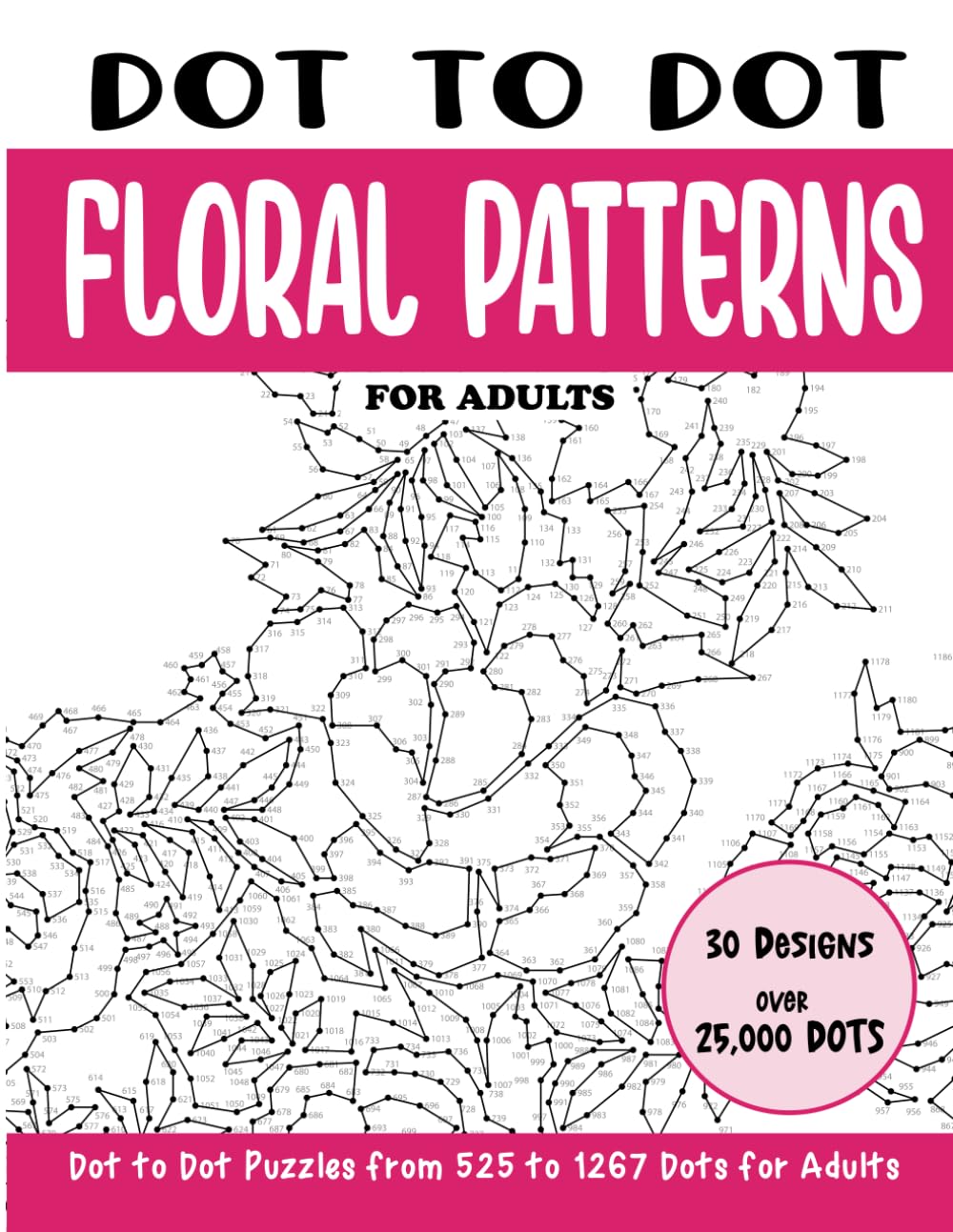 Dot to Dot Floral Patterns for Adults: Floral Patterns Connect the Dots Book for Adults (Over 25000 dots) (Dot to Dot Books for Adults)