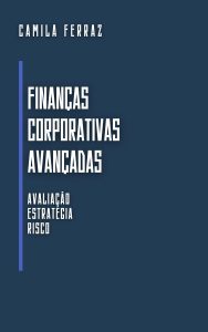 Finanças Corporativas Avançadas: Avaliação, Estratégia e Risco (Economia Moderna: Série de Livros para Iniciantes e Profissionais)