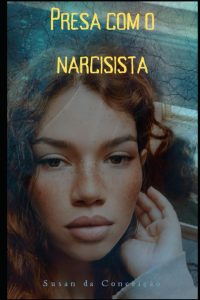 Presa com o narcisista: Um relacionamento com o narcisista não é tão fácil de sair seja forte não fique presa