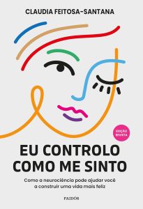 Eu controlo como me sinto - Edição Revista: Como a neurociência pode ajudar você a construir uma vida mais feliz