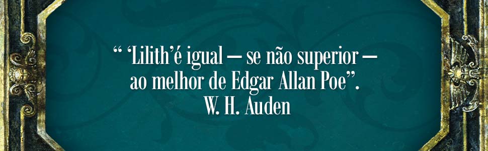 "Lilith é igual- se não superior- ao melhor de Edgar Allan Poe". W.H. Auden