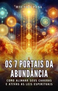 Os Sete Portais da Abundância: Como Alinhar seus chakras e ativar as leis espirituais