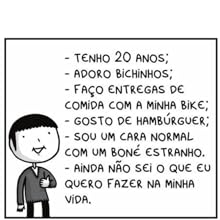 Tenho 20 anos, adoro bichinhos, faço entregas de comida com a minha bike, gosto de hamburguer