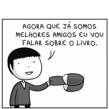 agora que já somos melhores amigos eu vou falar sobre o livro