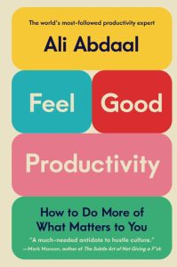 Feel-Good Productivity: How to Do More of What Matters to You