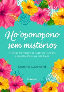 Ho'oponopono sem mistérios: A Prática do Método de Autocura Havaiano e seus Benefícios na Vida Diária