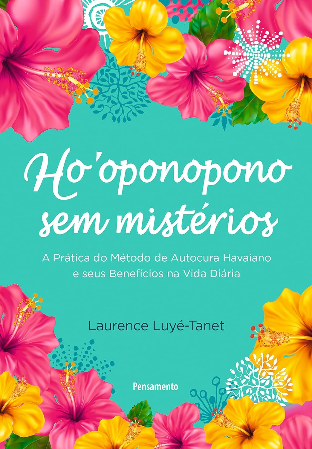 Ho'oponopono sem mistérios: A Prática do Método de Autocura Havaiano e seus Benefícios na Vida Diária