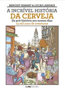 A Incrível História da Cerveja: Da Pré-história ao Nossos Dias - 15 mil Anos de Aventuras