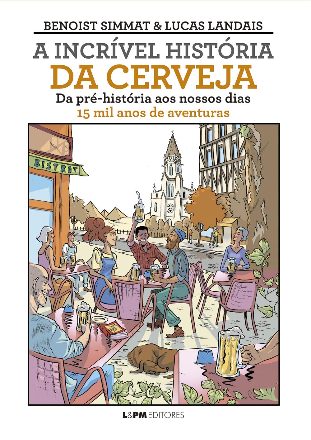 A Incrível História da Cerveja: Da Pré-história ao Nossos Dias - 15 mil Anos de Aventuras