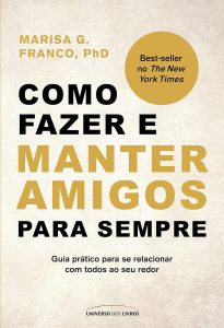 Como fazer e manter amigos para sempre: Guia prático para se relacionar com todos ao seu redor