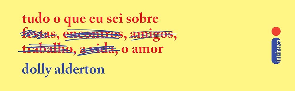 Tudo o que eu sei sobre o amor, juventude, Inglaterra, mulheres, Dolly Alderton, autobiografia, amor