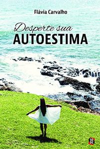 Desperte sua Autoestima: Resgatando sua Autoestima