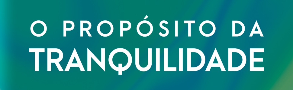 O propósito da tranquilidade