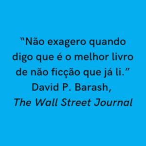 "Não exagero quando digo que é o melhor livro de não ficção que já li." — The Wall Street Journal