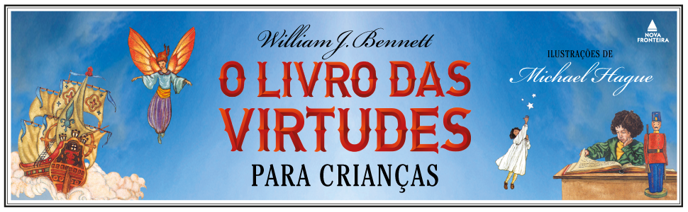 o livro das virtudes, virtudes, virtudes para crianças, homeschooling, william j bennett