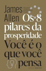 Os 8 pilares da prosperidade & Você é o que você pensa: Dois clássicos fundamentais do desenvolvimento pessoal