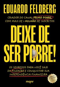 Deixe de ser pobre: Os segredos para você sair da pindaíba e conquistar sua independência financeira