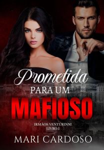 Prometida Para Um Mafioso (Irmãos Venturinni Livro 1)