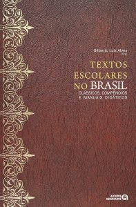 Textos Escolares no Brasil: Clássicos, Compêndios e Manuais Didáticos