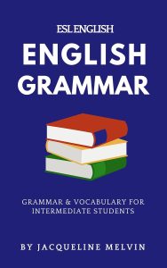 ENGLISH GRAMMAR - ESL ENGLISH: GRAMMAR & VOCABULARY FOR INTERMEDIATE STUDENTS (English Edition)