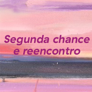 Segunda chance e reencontro