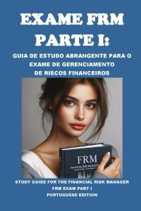 Exame FRM Parte I: Guia de Estudo Abrangente para o Exame de Gerenciamento de Riscos Financeiros: Study Guide for the Financial Risk Manager FRM Exam Part I (GARP Exams) (Portuguese Edition)
