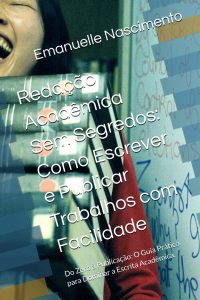 Redação Acadêmica Sem Segredos: Como Escrever e Publicar Trabalhos com Facilidade: Do Zero à Publicação: O Guia Prático para Dominar a Escrita Acadêmica. (Portuguese Edition)
