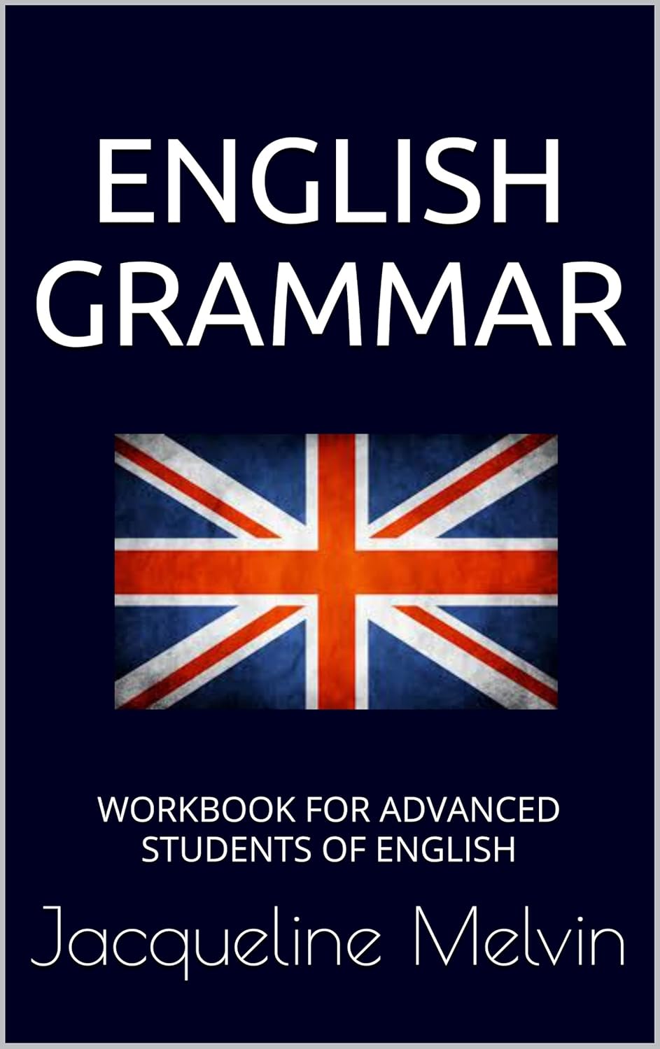 English Grammar: WORKBOOK FOR ADVANCED STUDENTS OF ENGLISH (English Edition)
