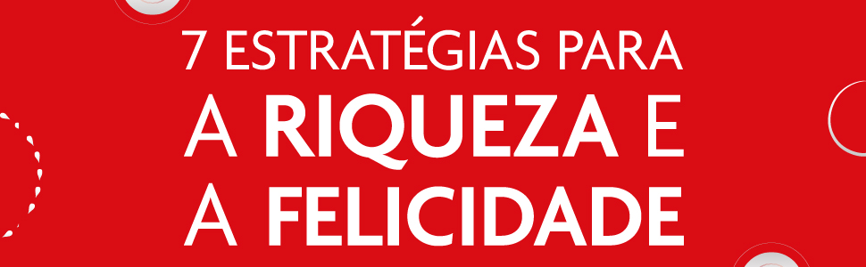 7 estratégias para a riqueza e a felicidade
