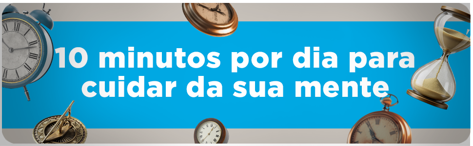 10 minutos por dia para cuidar da sua mente