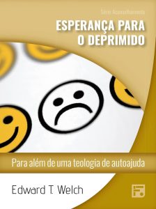 Esperança para o deprimido: para além de uma teologia de autoajuda (Série Aconselhamento Livro 50)