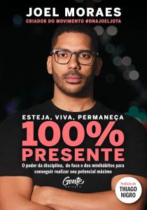 Esteja, viva, permaneça 100% Presente: O poder da disciplina, do foco e dos minihábitos para conseguir realizar seu potencial máximo