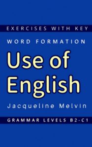 Use of English Word Formation: Exercises with Key; Grammar Levels B2-C1 (English Edition)
