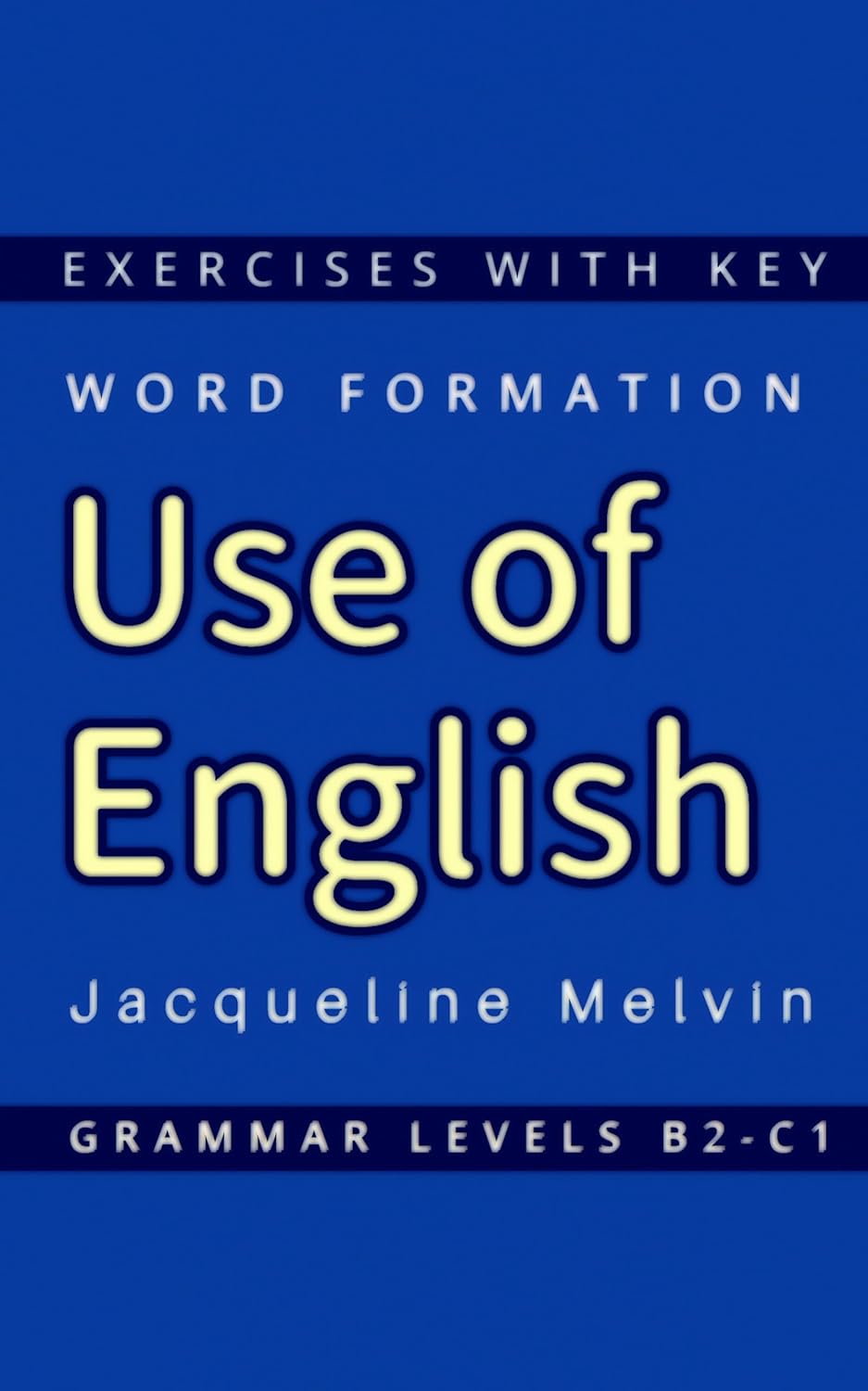 Use of English Word Formation: Exercises with Key; Grammar Levels B2-C1 (English Edition)