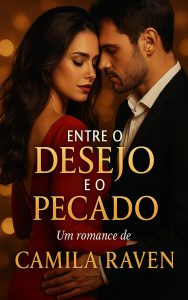 Entre o Desejo e o Pecado: Um romance proibido de Camila Raven