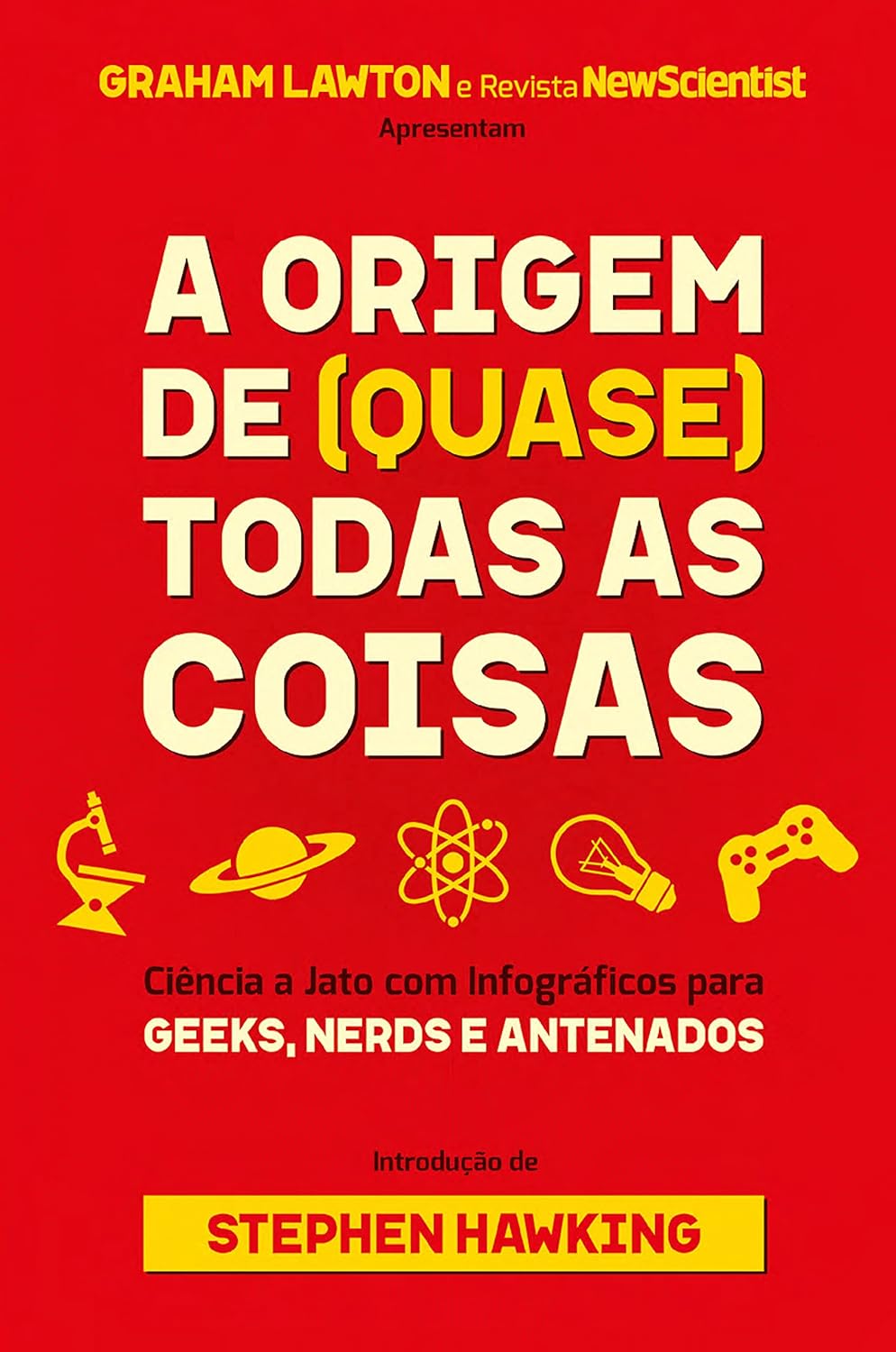 A Origem de (quase) Todas as Coisas: Ciência a Jato com Infográficos Para Geeks, Nerds e Antenados