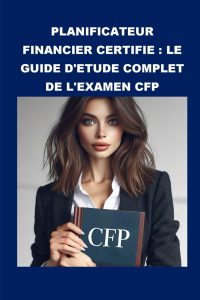 Planificateur financier certifié : Le guide d'étude complet de l'examen CFP (CFP Exam) (French Edition)