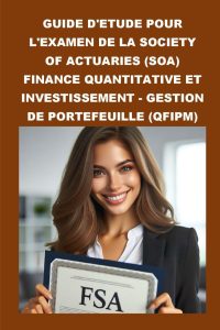 Guide d'étude pour l'examen de la Society of Actuaries (SOA) Finance quantitative et investissement - Gestion de portefeuille (QFIPM) (SOA Fellowship Exams) (French Edition)