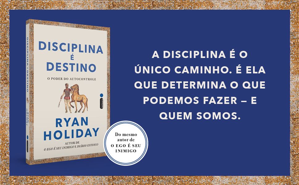 Disciplina é destino, Ryan Holiday, O poder do autocontrole