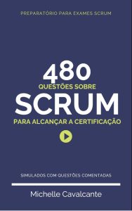 Preparatório exames Scrum: 480 questões comentadas sobre Scrum para alcançar a certificação