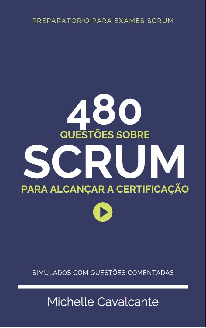 Preparatório exames Scrum: 480 questões comentadas sobre Scrum para alcançar a certificação