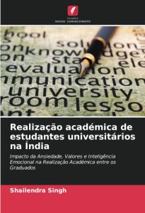 Realização académica de estudantes universitários na Índia: Impacto da Ansiedade, Valores e Inteligência Emocional na Realização Académica entre os Graduados