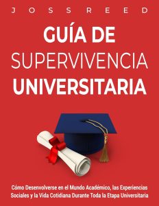 Guía de supervivencia universitaria: Cómo desenvolverse en el mundo académico, las experiencias sociales y la vida cotidiana durante toda la etapa universitaria (Spanish Edition)