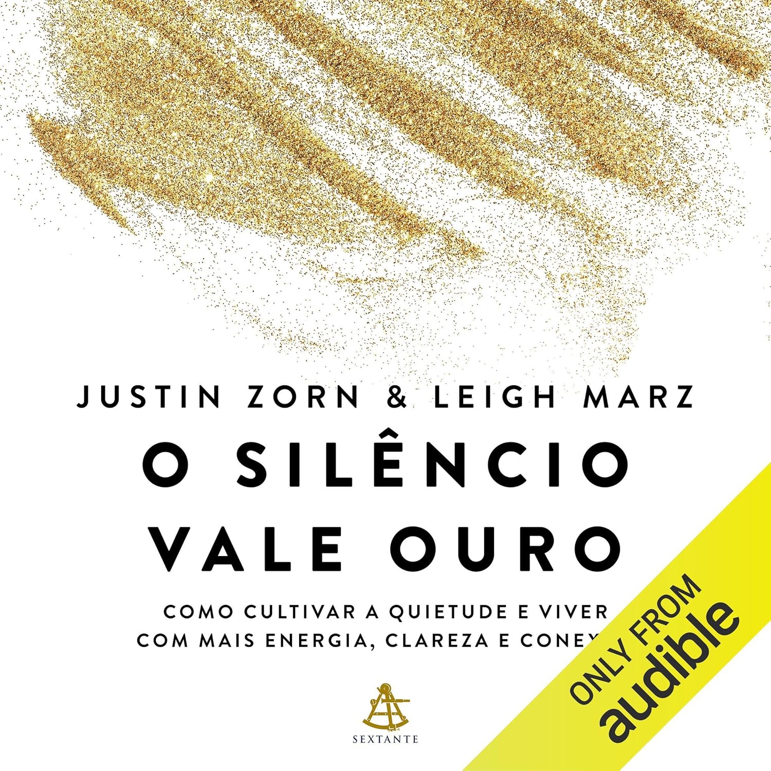 O silêncio vale ouro: Como cultivar a quietude e viver com mais energia, clareza e conexão