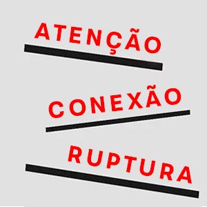 ATENÇÃO, CONEXÃO, RUPTURA