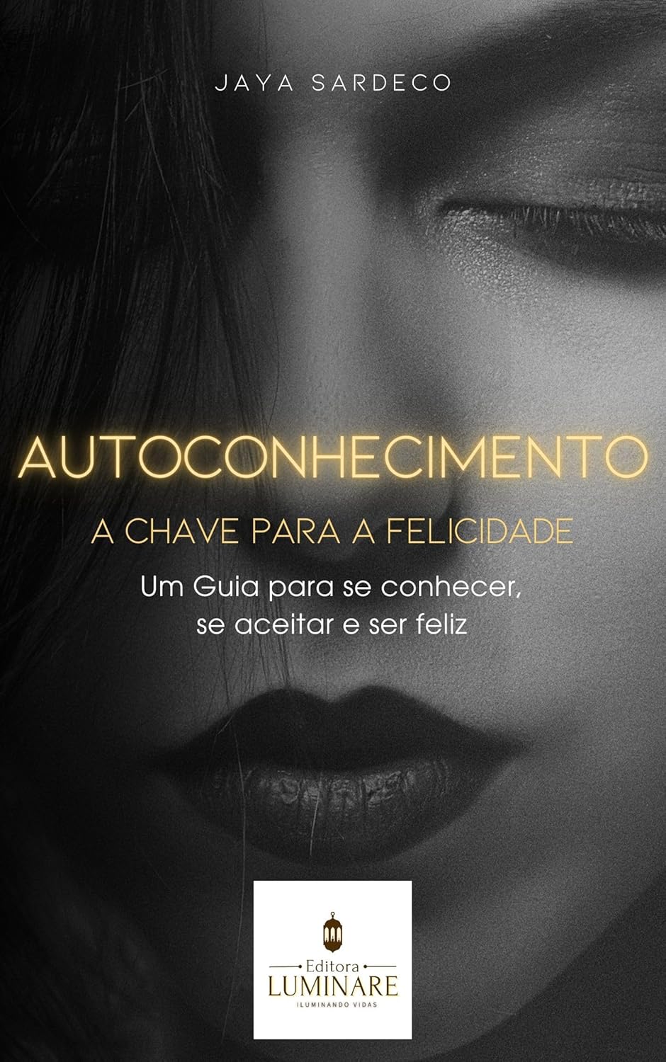 Autoconhecimento - A Chave para a Felicidade : Um Guia para se conhecer, se aceitar e ser feliz