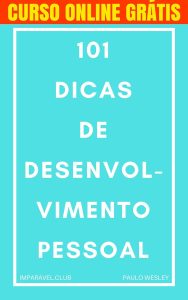 101 Dicas de Desenvolvimento Pessoal: Dicas de Sucesso Para Sua Vida (Imparavel.club Livro 13)
