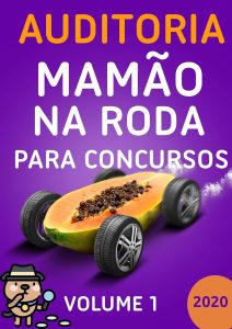 Auditoria Mamão na Roda para Concursos - Volume 1 - 2020. Aprenda. Relaxe. Passe.: Motivação, flashcards, esquemas, macetes, dicas, questões e técnicas de memorização aplicada.
