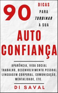 90 Dicas para Turbinar a sua AUTOCONFIANÇA: Aparência, vida social, trabalho, desenvolvimento pessoal, linguagem corporal, mentalidade, etc. (Coleção Crescer e Transcender)