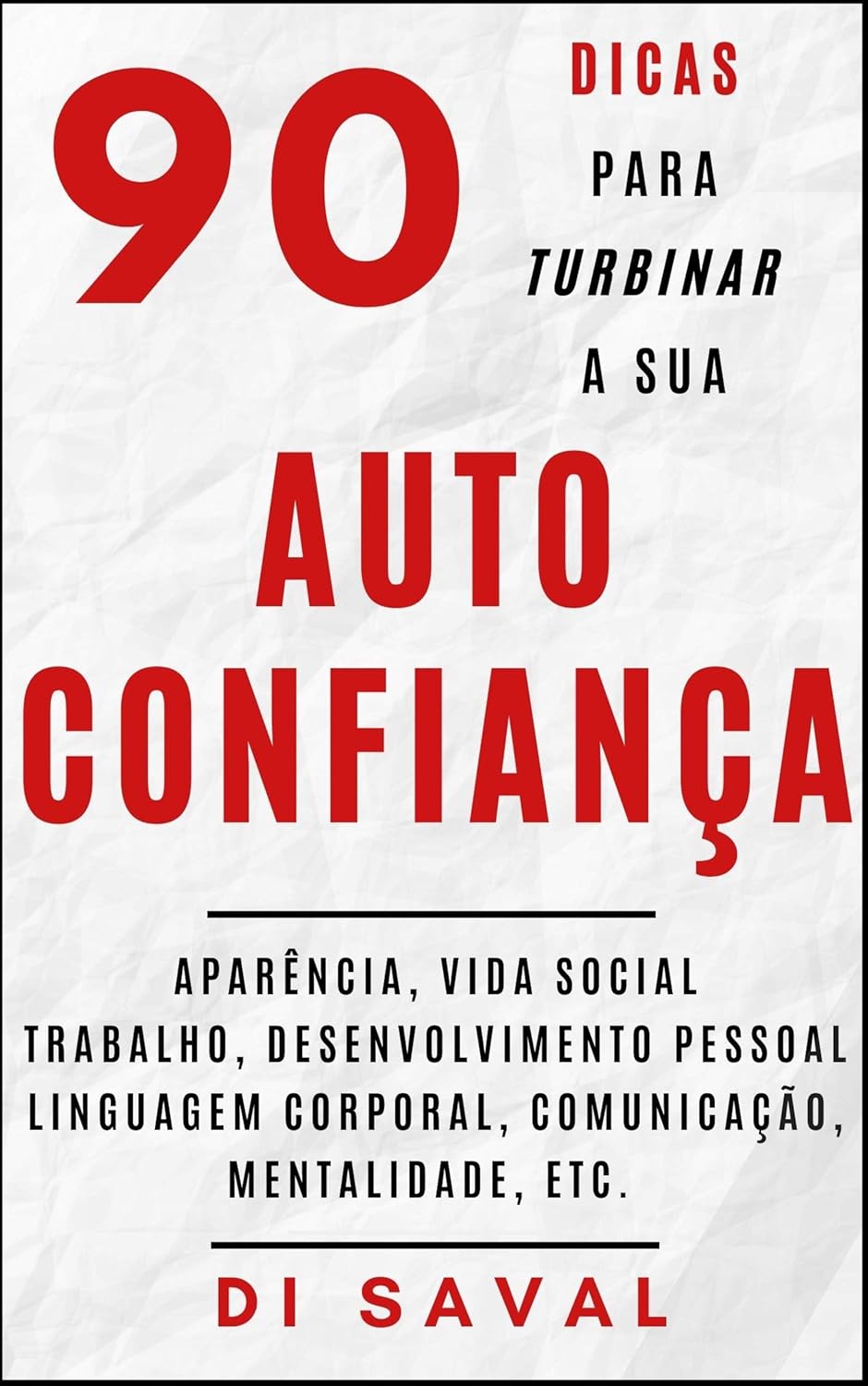 90 Dicas para Turbinar a sua AUTOCONFIANÇA: Aparência, vida social, trabalho, desenvolvimento pessoal, linguagem corporal, mentalidade, etc. (Coleção Crescer e Transcender)